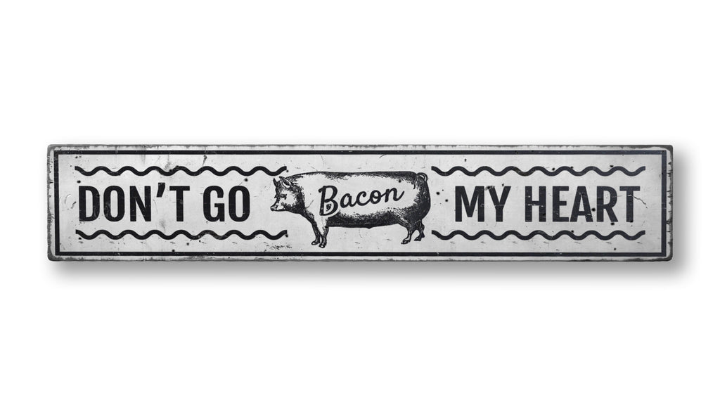 Don't Go Bacon My Heart Rustic Wood Sign