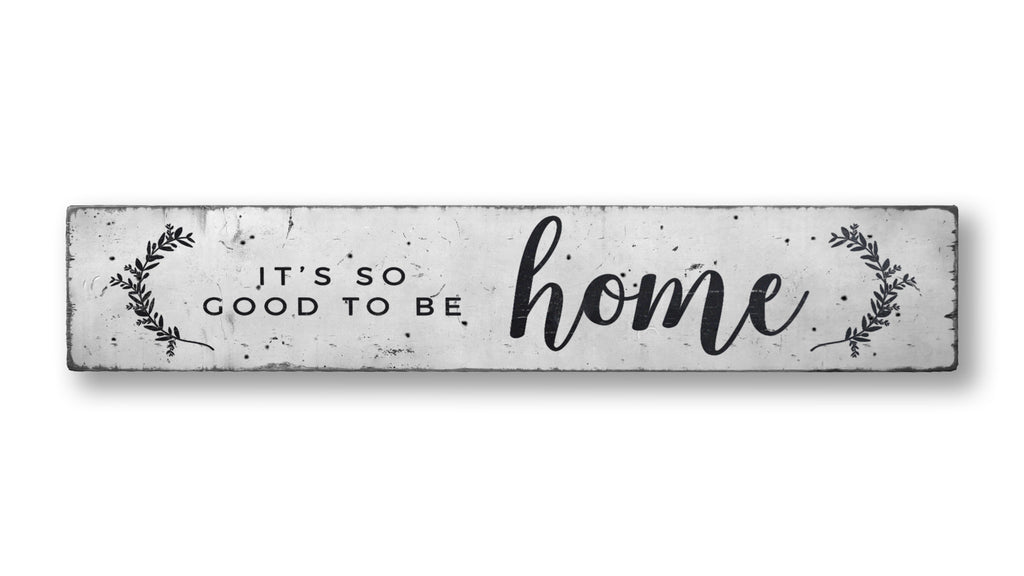 It's So Good To Be Home Rustic Wood Sign