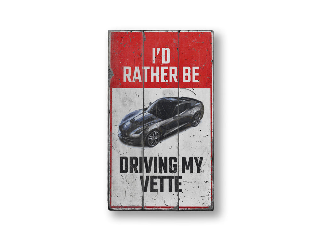 I'd Rather Be Driving My Corvette Rustic Wood Sign