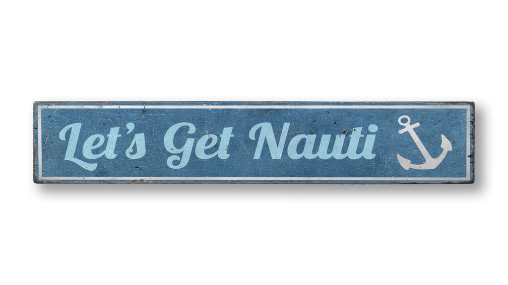 Let's Get Nauti Rustic Wood Sign