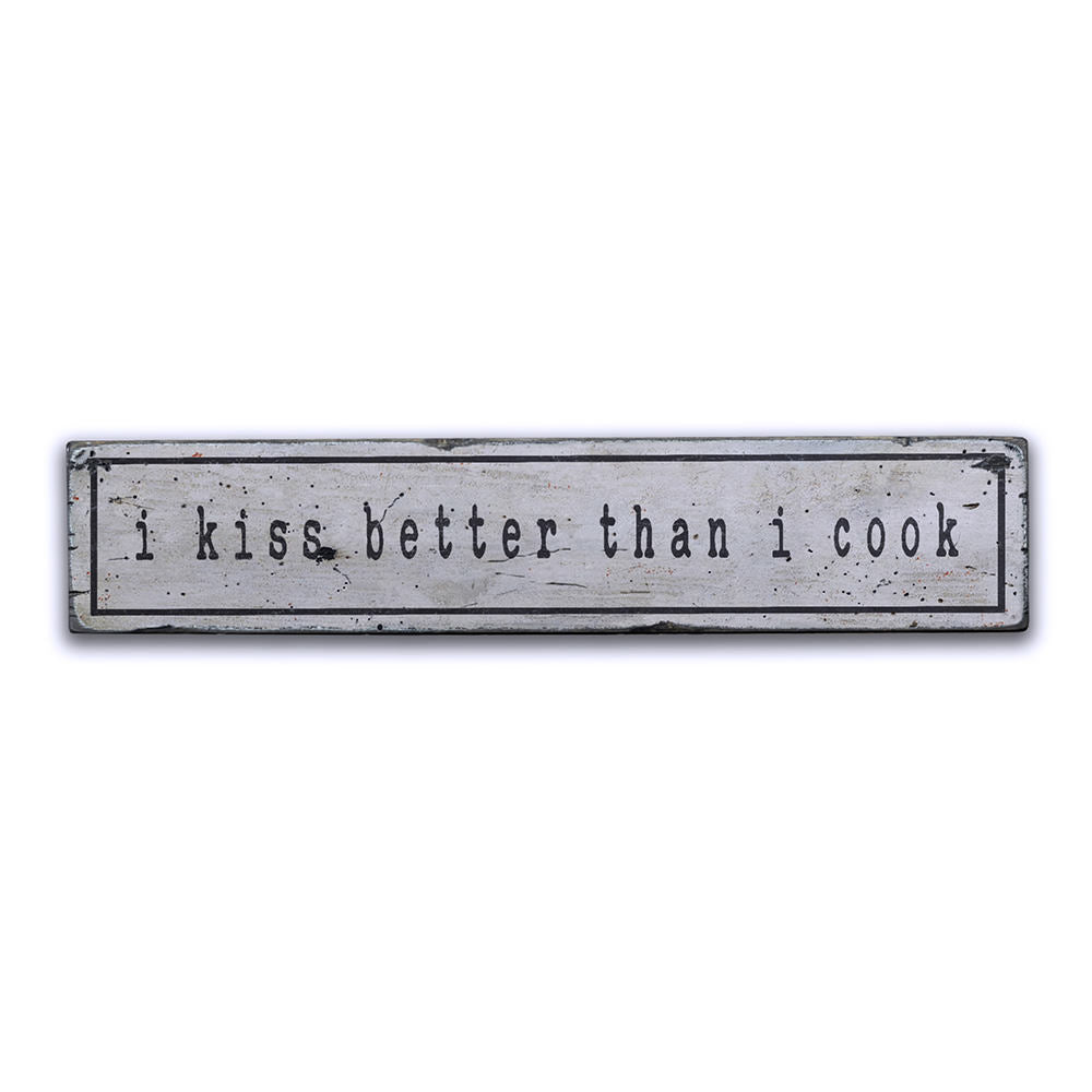 I Kiss Better Than I Cook Vintage Wood Sign