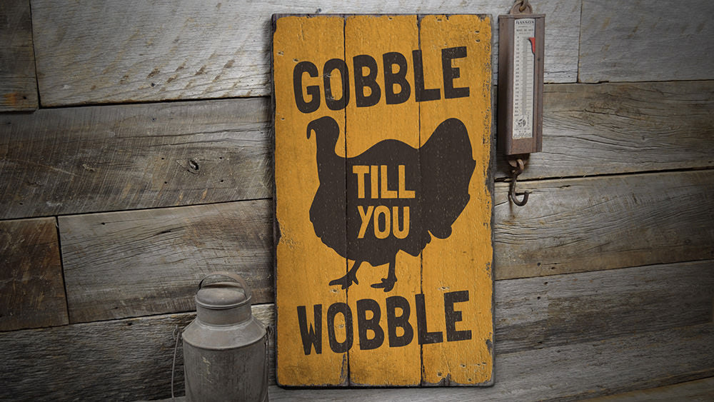 Gobble Till You Wobble Rustic Wood Sign