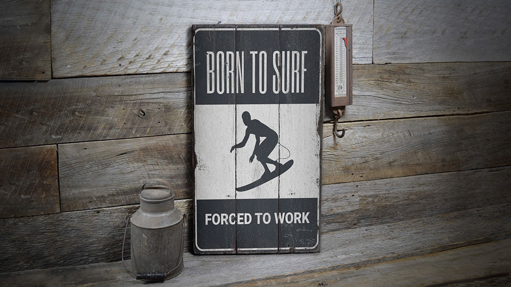 Born to Surf Forced to Work Rustic Wood Sign
