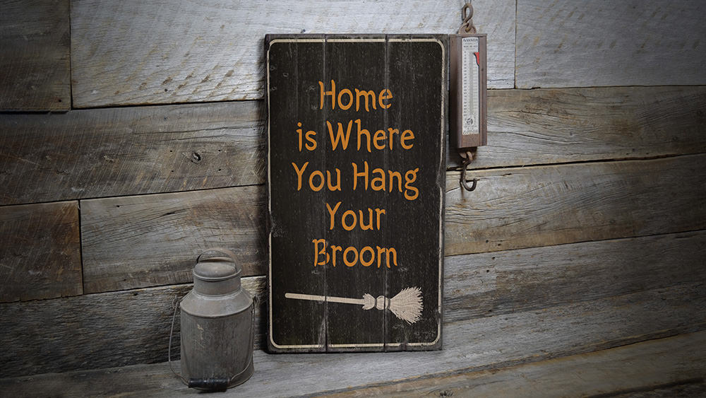 Home is Where You Hang Your Broom Rustic Wood Sign