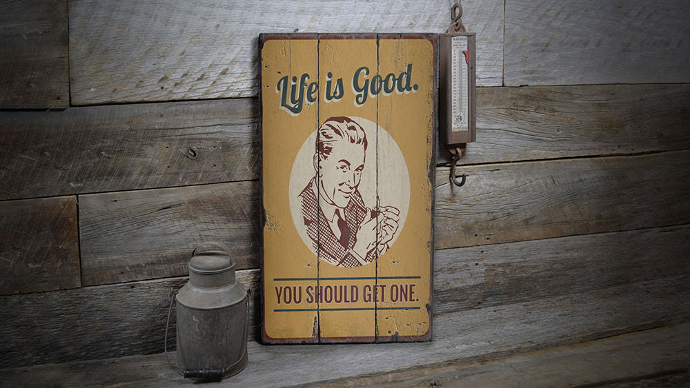 Life is Good You Should Get One Rustic Wood Sign