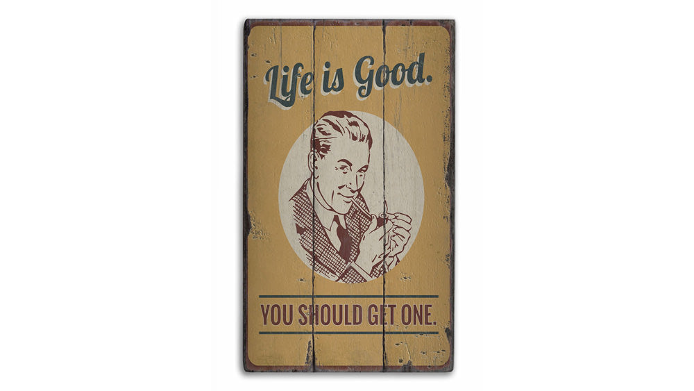 Life is Good You Should Get One Rustic Wood Sign