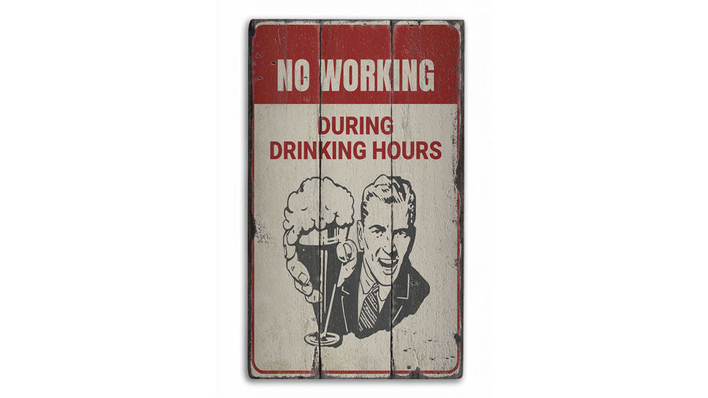 No Working During Drinking Hours Rustic Wood Sign