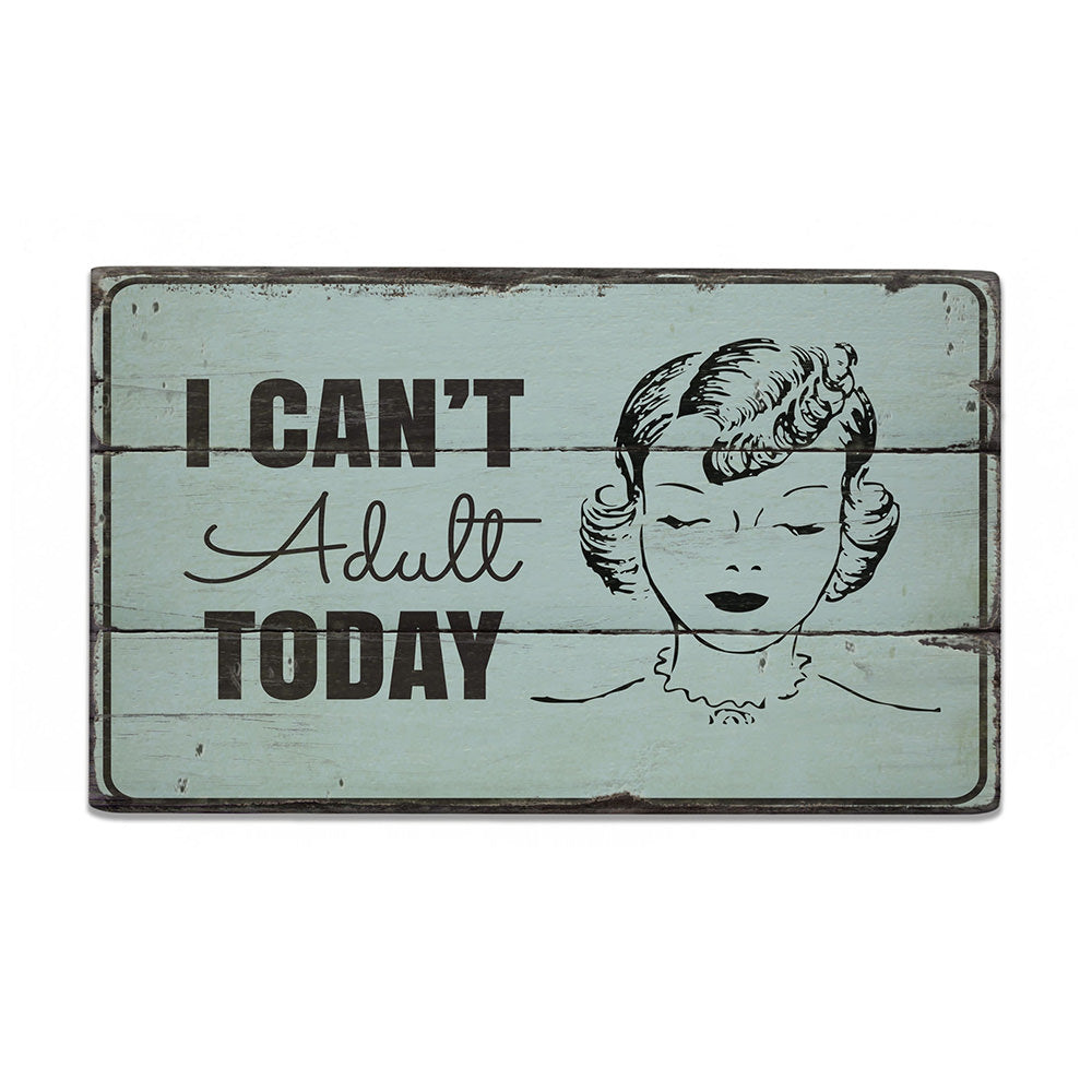 Cant Adult Today Rustic Wood Sign