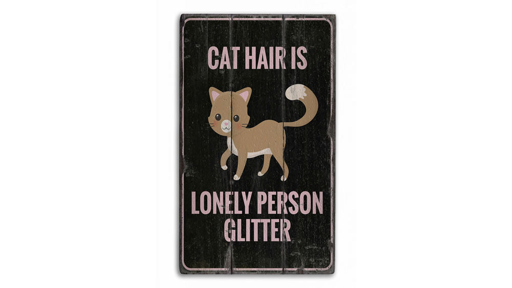 Cat Hair is Lonely Person Glitter Rustic Wood Sign