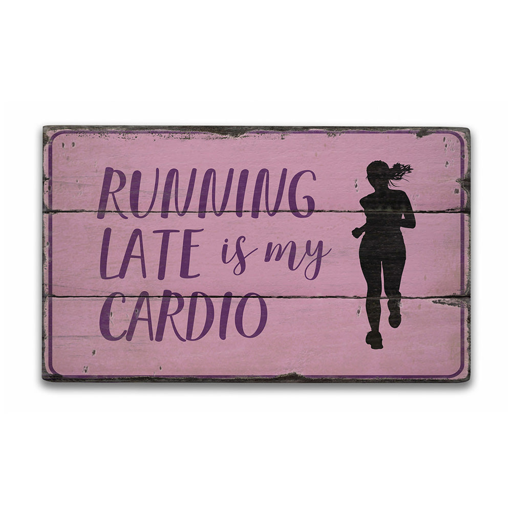 Running Late is My Cardio Rustic Wood Sign